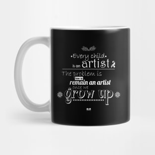 Every child is an artist, the problem is how to remain an artist once we grow up Mug